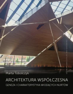 Architektura współczesna. Geneza i charakterystyka wiodących nurtów