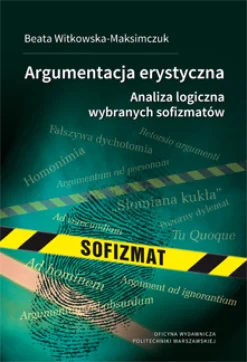 Argumentacja erystyczna. Analiza logiczna wybranych sofizmatów