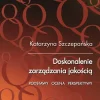 Doskonalenie zarządzania jakością. Podstawy. Ocena. Perspektywy