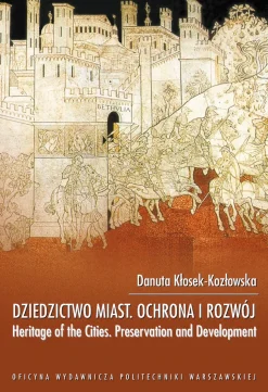 Dziedzictwo miast ochrona i rozwój. Heritage of the Cities Preservation and Development