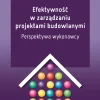 Efektywność w zarządzaniu projektami budowlanymi. Perspektywa wykonawcy