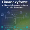 Finanse cyfrowe: wykluczenie finansowe seniorów na rynku finansowym