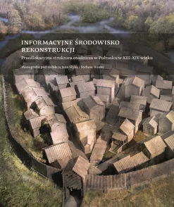 Informacyjne środowisko rekonstrukcji. Przedlokacyjna struktura osadnicza w Pułtusku w XIII-XIV wieku