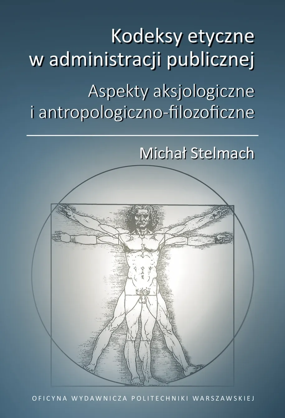 Kodeksy etyczne w administracji publicznej. Aspekty aksjologiczne i antropologiczno-filozoficzne