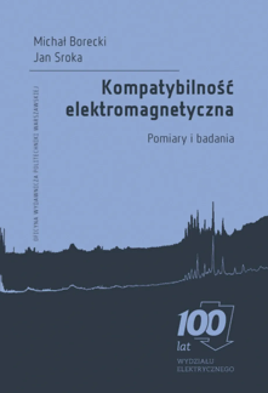 Kompatybilność elektromagnetyczna. Pomiary i badania. 100 lat Wydziału Elektrycznego