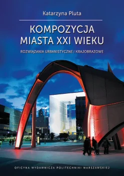 Kompozycja miasta XXI wieku. Rozwiązania urbanistyczne i krajobrazowe