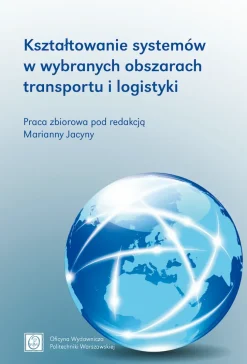 Kształtowanie systemów w wybranych obszarach transportu i logistyki