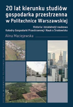 20 lat kierunku studiów gospodarka przestrzenna w Politechnice Warszawskiej. Historia i działalność naukowa Katedry Gospodarki Przestrzennej i Nauk o Środowisku