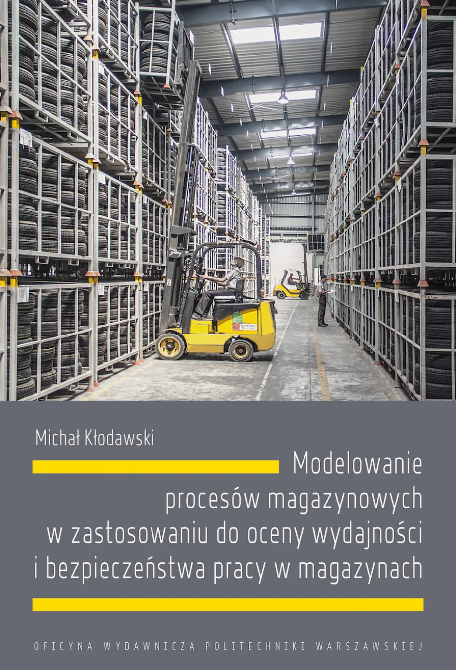Modelowanie procesów magazynowych w zastosowaniu do oceny wydajności i bezpieczeństwa pracy w magazynach