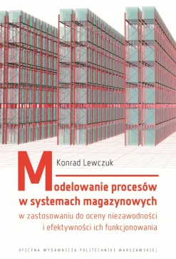Modelowanie procesów w systemach magazynowych w zastosowaniu do oceny niezawodności i efektywności ich funkcjonowania