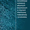 Nowoczesne metody immobilizacji substancji aktywnych stosowanych w inżynierii chemicznej, materiałowej i środowiska