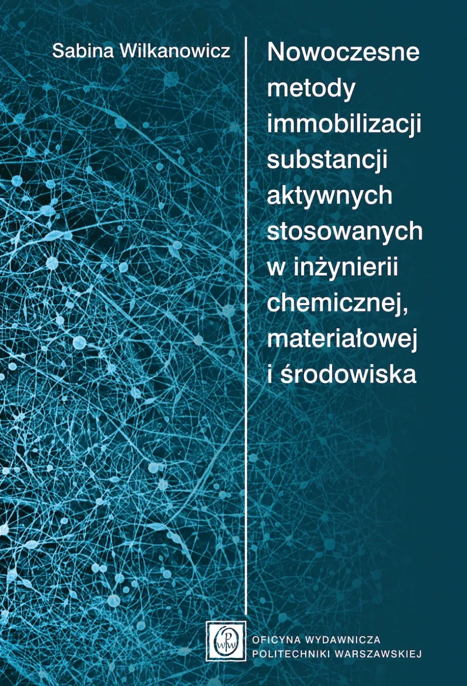 Nowoczesne metody immobilizacji substancji aktywnych stosowanych w inżynierii chemicznej, materiałowej i środowiska