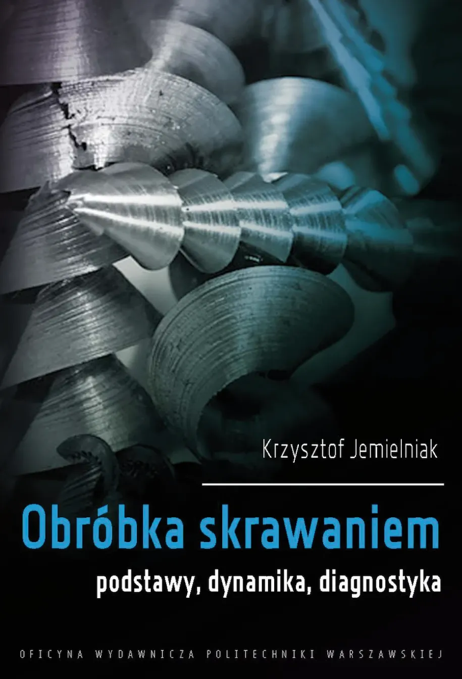 Obróbka skrawaniem. Podstawy, dynamika, diagnostyka