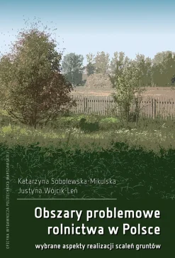 Obszary problemowe rolnictwa w Polsce. Wybrane aspekty realizacji scaleń gruntów
