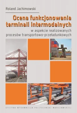 Ocena funkcjonowania terminali intermodalnych w aspekcie realizowanych procesów transportowo-przeładunkowych