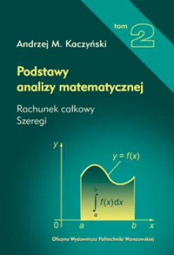 Podstawy analizy matematycznej. Tom 2. Rachunek całkowy, szeregi