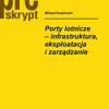 Porty lotnicze – infrastruktura, eksploatacja i zarządzanie