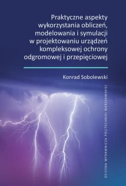 Praktyczne aspekty wykorzystania obliczeń, modelowania i symulacji w projektowaniu urządzeń kompleksowej ochrony odgromowej i przepięciowej