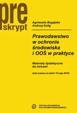 Prawodawstwo w ochronie środowiska i OOŚ w praktyce. Materiały dydaktyczne do ćwiczeń (stan prawny na dzień 15 maja 2018)
