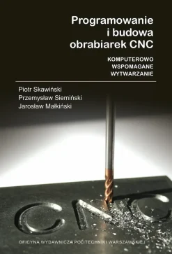 Programowanie i budowa obrabiarek CNC. Komputerowo wspomagane wytwarzanie