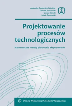 Projektowanie procesów technologicznych. Matematyczne metody planowania eksperymentów (oprawa twarda)