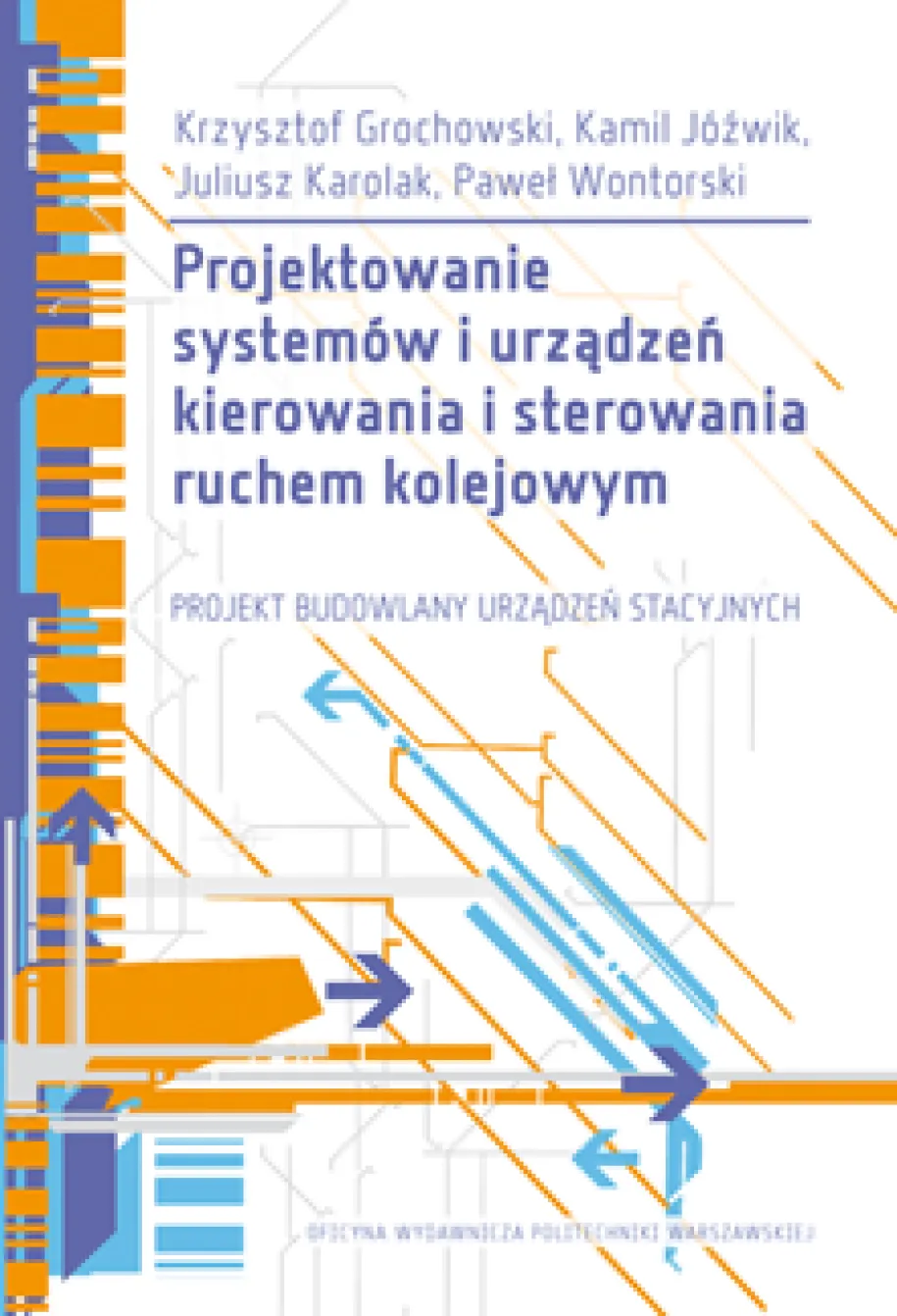 Projektowanie systemów i urządzeń kierowania i sterowania ruchem kolejowym. Projekt budowlany urządzeń stacyjnych. Publikacja z załącznikami