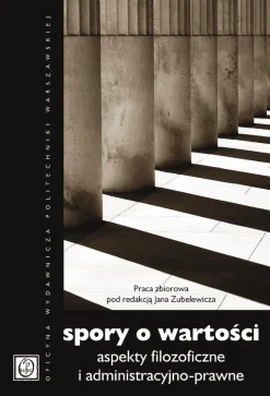 Spory o wartości. Aspekty filozoficzne i administracyjno-prawne