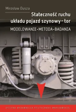 Stateczność ruchu układu pojazd szynowy-tor. Modelowanie, metoda, badania
