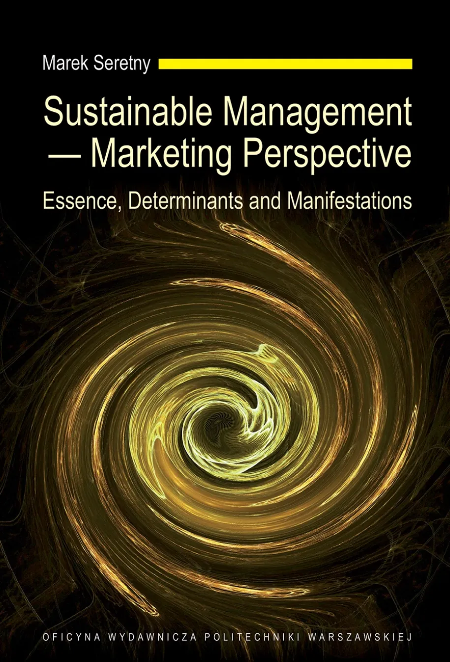 Sustainable Management — Marketing Perspective. Essence, Determinants and Manifestations