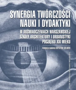 Synergia twórczości, nauki i dydaktyki w doświadczeniach Warszawskiej Szkoły Architektury i Urbanistyki początku XXI wieku