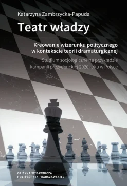 Teatr władzy – kreowanie wizerunku politycznego w kontekście teorii dramaturgicznej. Studium socjologiczne na przykładzie kampanii prezydenckiej 2020 roku w Polsce