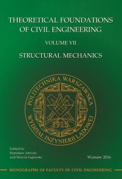 Teoretyczne podstawy budownictwa. Tom VII Theoretical Foundations of Civil Engineering. Volume VII. Structural Mechanics