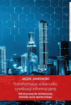 Transformacja w kierunku cywilizacji informacyjnej. Od etycznej do technicznej metody życia społecznego