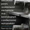 Wpływ oddziaływań pożaru na właściwości mechaniczne śrub konstrukcyjnych o podwyższonej wytrzymałości