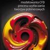 Wybrane zagadnienia modelowania CFD procesu wytłaczania tworzyw polimerowych