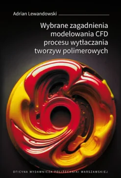 Wybrane zagadnienia modelowania CFD procesu wytłaczania tworzyw polimerowych