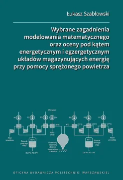 Wybrane zagadnienia modelowania matematycznego oraz oceny pod kątem energetycznym i egzergetycznym układów magazynujących energię przy pomocy sprężonego powietrza
