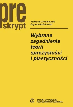 Wybrane zagadnienia teorii sprężystości i plastyczności