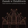 Zamek w Działdowie. Dzieje budowlane i problemy konserwatorskie
