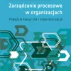 Zarządzanie procesowe w organizacjach. Podejście klasyczne i nowe koncepcje