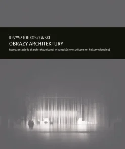 Zeszyt „Architektura” nr 16, Obrazy architektury. Reprezentacje idei architektonicznej w kontekście współczesnej kultury wizualnej