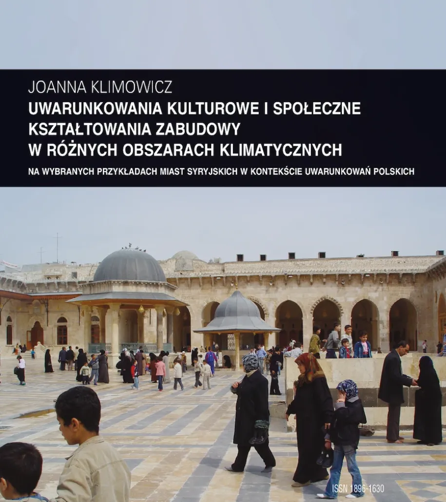 Zeszyt “Architektura” nr 12, Uwarunkowania kulturowe i społeczne kształtowania zabudowy w różnych obszarach klimatycznych na wybranych przykładach miast syryjskich w kontekście uwarunkowań polskich